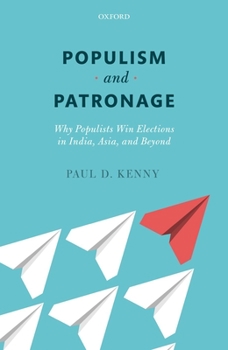 Hardcover Populism and Patronage: Why Populists Win Elections in India, Asia, and Beyond Book