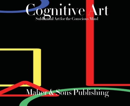 Hardcover Cognitive Art: Subliminal Art for the Conscious Mind Book