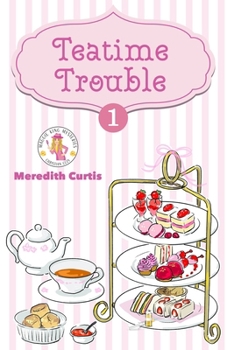 Teatime Trouble: Maggie King Mysteries (Maggie King Mystery Christian Cozy)