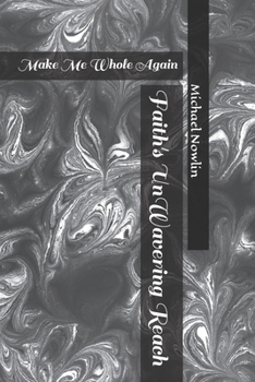 Paperback Faith's UnWavering reach: Make Me Whole Again Book