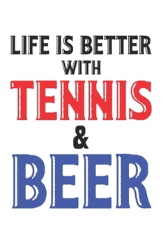 Life is better with tennis and beer: Calendar, weekly planner, diary, notebook, book 105 pages in softcover. One week on one double page. For all ... to take down and not forget. For 52 weeks.