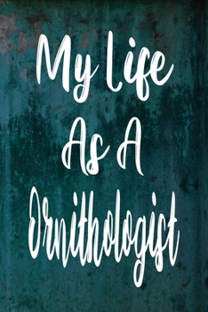 Paperback My Life As A Ornithologist: The perfect gift for the professional in your life - Funny 119 page lined journal! Book