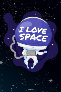 I Love Space Notebook: Cute Space Astronaut Journal Galaxy Universe Cosmos Composition Book Spaceman Gift