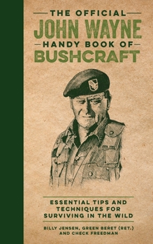 Hardcover The Official John Wayne Handy Book of Bushcraft: Essential Tips & Techniques for Surviving in the Wild Book