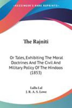 Paperback The Rajniti: Or Tales, Exhibiting The Moral Doctrines And The Civil And Military Policy Of The Hindoos (1853) Book