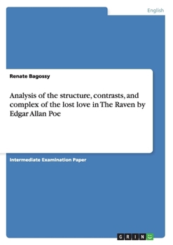 Paperback Analysis of the structure, contrasts, and complex of the lost love in The Raven by Edgar Allan Poe Book
