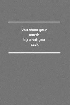 Paperback You show your worth by what you seek: Lined Notebook Book