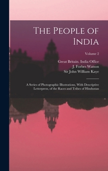 Hardcover The People of India: A Series of Photographic Illustrations, With Descriptive Letterpress, of the Races and Tribes of Hindustan; Volume 2 Book