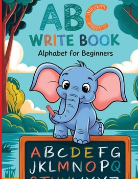 Paperback ABC Write Book for Beghinners: Practice for Kids with Pen Control, Line Tracing, Letters for kids ages 3 to 5 [Large Print] Book