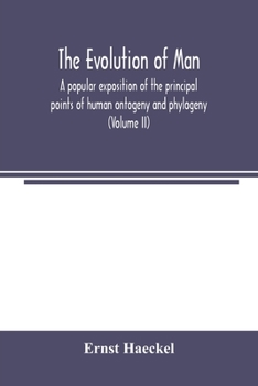 Paperback The evolution of man: a popular exposition of the principal points of human ontogeny and phylogeny (Volume II) Book