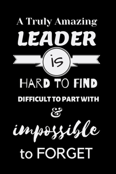 A Truly Amazing Leader is Hard to Find Difficult to Part with & Impossible to Forget: For Journaling, Note taking, Doodling, Diary (6 x 9 in) Makes a great gift! - Includes Password Log in the back