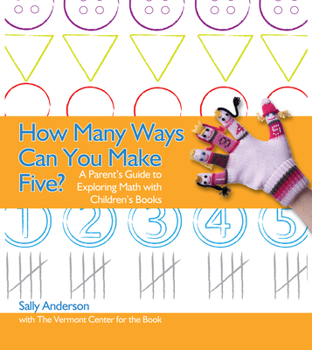 Paperback How Many Ways Can You Make Five?: A Parent's Guide to Exploring Math with Children's Books Book