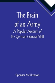 Paperback The Brain of an Army: A Popular Account of the German General Staff Book