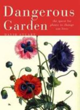 Hardcover Dangerous Garden: The Quest for Plants to Change Our Lives Book