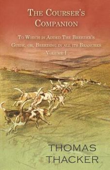 Paperback The Courser's Companion - To Which is Added The Breeder's Guide, or, Breeding in all its Branches - Volume I Book