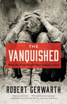 The Vanquished: Why the First World War Failed to End, 1917-1923