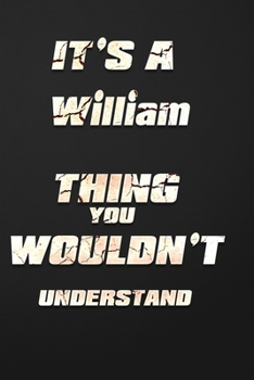 Paperback It's a William Thing You Wouldn't Understand: funny birthday notebook, Show you care with our personalized family member books, with 120 pages to writ Book