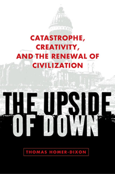 Hardcover The Upside of Down: Catastrophe, Creativity, and the Renewal of Civilization Book