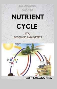 Paperback The Amazing Guide To NUTRIENT CYCLE For Beginners And Experts Book