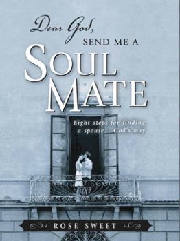 Paperback Dear God, Send Me a Soul Mate: Eight Steps for Finding a Spouse...God's Way Book