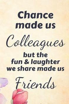 Paperback Chance Made Us Colleagues But the Fun and Laughter We Share Made Us Friends: Lined Blank Notebook Journal Book