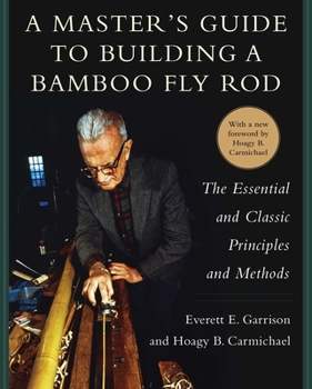 Hardcover A Master's Guide to Building a Bamboo Fly Rod: The Essential and Classic Principles and Methods Book