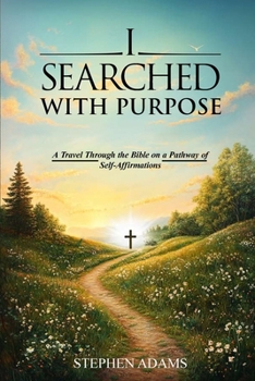 Paperback I Searched with Purpose: A Travel Through the Bible on a Pathway Of Self-Affirmations Book