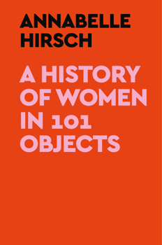 A History of Women in 101 Objects: A walk through female history