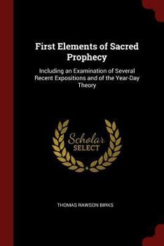 Paperback First Elements of Sacred Prophecy: Including an Examination of Several Recent Expositions and of the Year-Day Theory Book