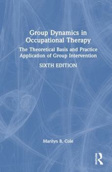 Hardcover Group Dynamics in Occupational Therapy: The Theoretical Basis and Practice Application of Group Intervention Book