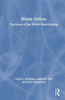 Hardcover Whole Onflow: Processes of the World Materializing Book