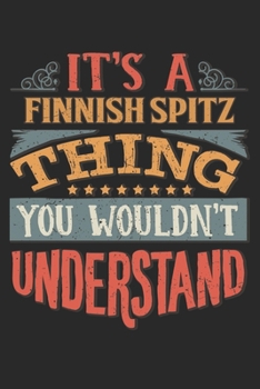 It's A Finnish Spitz Thing You Wouldn't Understand: Gift For Finnish Spitz Lover 6x9 Planner Journal