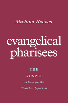 Paperback Evangelical Pharisees: The Gospel as Cure for the Church's Hypocrisy Book