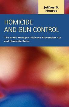 Homicide and Gun Control: The Brady Handgun Violence Prevention ACT and Homicide Rates