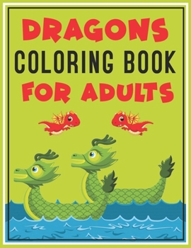 Dragon Coloring Book for Adults: Stress Relieving Dragons Designs for Fantasy Lovers
