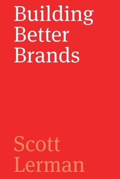 Paperback Building Better Brands: A Comprehensive Guide to Strategic Brand Identity Development Book