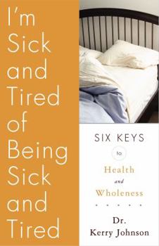 Paperback I'm Sick and Tired of Being Sick and Tired: Six Keys to Health and Wellness Book