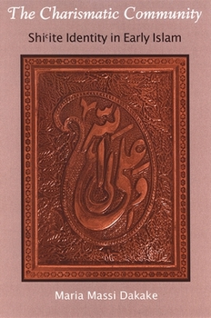 Paperback The Charismatic Community: Shi&#703;ite Identity in Early Islam Book