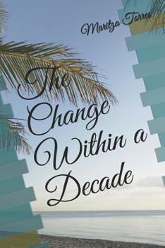 Paperback The Change Within a Decade: Our Stories May Not Differ So Much, Together We Can Look Forward Towards Our Changes in Life. Book