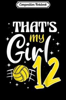 Paperback Composition Notebook: That's My Girl Volleyball 12 Journal/Notebook Blank Lined Ruled 6x9 100 Pages Book