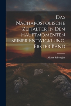 Paperback Das nachapostolische Zeitalter in den hauptmomenten seiner Entwicklung, Erster Band [German] Book