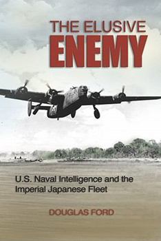 Hardcover The Elusive Enemy: U.S. Naval Intelligence and the Imperial Japanese Fleet Book