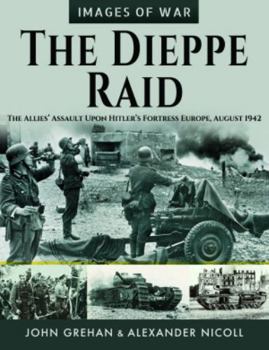 Paperback The Dieppe Raid: The Allies' Assault Upon Hitler's Fortress Europe, August 1942 Book