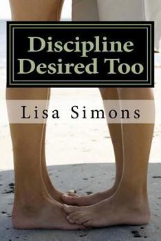 Paperback Discipline Desired Too (Domestic Discipline) Book