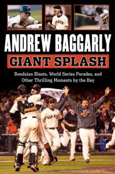 Hardcover Giant Splash: Bondsian Blasts, World Series Parades, and Other Thrilling Moments by the Bay Book