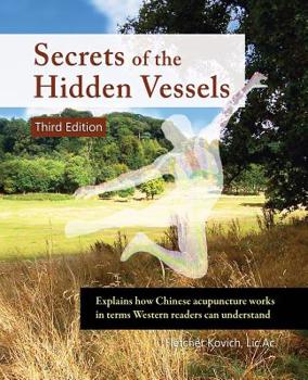 Paperback Secrets of the Hidden Vessels: Explains how Chinese acupuncture works in terms Western readers can understand Book
