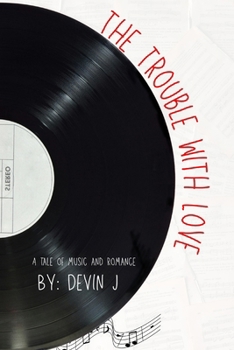 The Trouble with Love: A Tale of music and romance