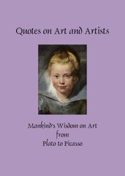 Paperback Quotes on Art and Artists: Mankind's Wisdom on Art from Plato to Picasso Book