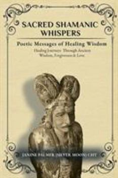 Paperback Sacred Shamanic Whispers: Poetic Messages of Healing Wisdom Book