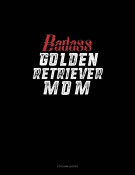 Paperback Badass Golden Retriever Mom: 3 Column Ledger Book